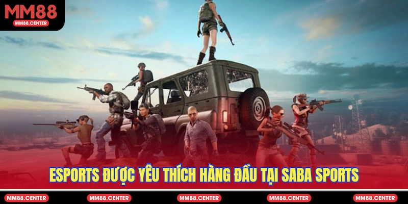 Esports được yêu thích hàng đầu tại SABA Sports